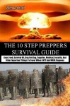 THE 10 STEP PREPPERS SURVIVAL GUIDE: Gear, Food, Survival Kit, Bug Out Bag, Supplies, Medical, Security, And Other Important Things To Cover When SHTF And WROL Happens - John Leonard