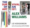 Alex Williams: The Survival of an Artist - Liz Hodgkinson