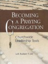 Becoming a Praying Congregation with DVD: Churchwide Leadership Tools - Rueben P. Job