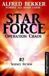 Star Force 2 - Operation Chaos (Science Fiction Abenteuer) (German Edition) - Alfred Bekker, Brian Carisi