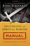 Deliverance and Spiritual Warfare Manual: A Comprehensive Guide to Living Free - John Eckhardt