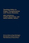 Teaching Ethics in Organ Transplantation and Tissue Donation: Cases and Movies - Silke Schicktanz, Claudia Wiesemann