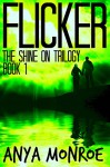 Flicker (The Shine On Trilogy Book 1) - Anya Monroe