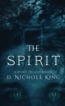 The Spirit (The Spirit Trilogy) (Volume 1) - d. Nichole King