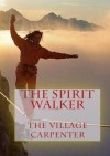 The Spirit Walker - The Village Carpenter, Charles Lee Emerson