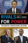 Rivals for Power: Presidential-Congressional Relations - James A. Thurber