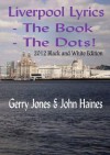 Liverpool Lyrics - The Book - The Dots! (2012 Black and White Edition) - Gerry Jones, John Haines