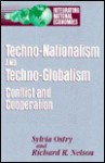 Techno-Nationalism and Techno-Globalism: Conflict and Cooperation - Sylvia Ostry, Richard R. Nelson