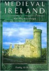 Medieval Ireland: An Archaeology - Tadhg O'Keeffe