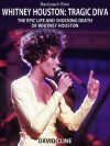 Whitney Houston: Tragic Diva The Epic Life and Shocking Death of Whitney Houston (Backpack Bios) - David Cline