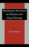 Membrane Structure in Disease and Drug Therapy - Guido Zimmer, Svante Cornell