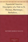 Equatorial America Descriptive of a Visit to St. Thomas, Martinique, Barbadoes, and the Principal Capitals of South America - Maturin Murray Ballou