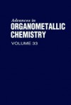 Advances In Organometallic Chemistry, Volume 33 - A.J. Gordon