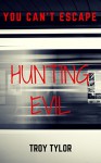 HUNTING EVIL: SERIAL KILLERS.: Their Stories; True Crime Serial Killers Collection. - Troy Tylor, Serial Killers