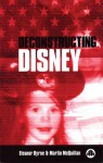 Deconstructing Disney - Eleanor Byrne, Martin McQuillan