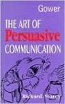 The Art of Persuasive Communication - Richard Storey