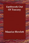 Earthwork Out of Tuscany - Maurice Hewlett