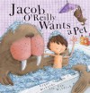 Jacob O'Reilly Wants a Pet - Lynne Rickards, Lee Wildish