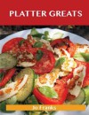 Platter Greats: Delicious Platter Recipes, the Top 96 Platter Recipes - Jo Franks