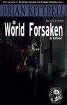 A World Forsaken: The Conclusion of the Journey in the Times of the Living Dead - Brian Kittrell