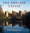 The English Castle: 1066-1650 - John Goodall