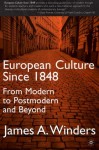 European Culture Since 1848: From Modern to Postmodern and Beyond - James A. Winders