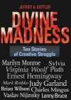 Divine Madness: Ten Stories of Creative Struggle - Jeffrey A. Kottler