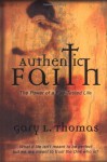 Authentic Faith: The Power of a Fire-Tested Life - Gary L. Thomas