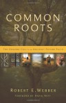 Common Roots: The Original Call to an Ancient-Future Faith - Robert Webber, David Neff