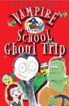 Vampire School: Ghoul Trip - Peter Bently, Chris Harrison