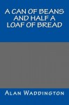 A Can of Beans and Half a Loaf of Bread - Alan Waddington