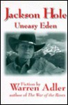 Jackson Hole, Uneasy Eden: Fiction - Warren Adler