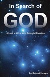 In Search of God: A Look at Life's Most Essential Question - Robert Hawes