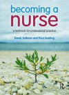 Becoming a Nurse: A Textbook for Professional Practice. Derek Sellman and Paul Snelling - Derek Sellman, Paul Snelling