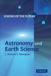 Visions of the Future: Astronomy and Earth Science - J.M.T. Thompson