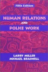 Human Relations and Police Work, Fifth Edition - Larry S. Miller, Michael C. Braswell