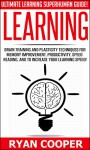 Learning: Ultimate Learning Superhuman Guide! - Brain Training And Plasticity Techniques For Memory Improvement, Productivity, Speed Reading, And To Increase ... Critical Thinking, NLP, Teaching) - Ryan Cooper