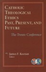 Catholic Theological Ethics, Past, Present, and Future: The Trento Conference - James F. Keenan, S.J.