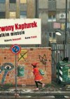 Czerwony Kapturek w wielkim mieście - Roberto Innocenti, Aaron Frisch