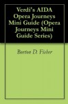 Verdi's AIDA Opera Journeys Mini Guide (Opera Journeys Mini Guide Series) - Burton D. Fisher