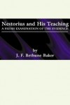 Nestorius And His Teachings: A Fresh Examination Of The Evidence - J. F. Bethune-Baker