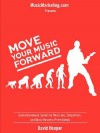 Move Your Music Forward - Goal Achievement System for Musicians, Songwriters, and Music Business Professionals (Musicmarketing.com Presents) - David Hooper