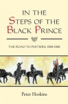 In the Steps of the Black Prince: The Road to Poitiers, 1355-1356 - Peter Hoskins