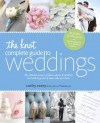 The Knot Complete Guide to Weddings: The Ultimate Source of Ideas, Advice, and Relief for the Bride and Groom and Those Who Love Them - Carley Roney