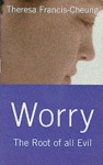 Worry: The Root of All Evil - Theresa Francis-Cheung