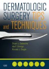 Dermatologic Surgery Tips and Techniques (Pearls S.) - Stuart Salasche, Ida F. Orengo, Ronald J. Siegle