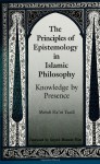 The Principles of Epistemology in Islamic Philosophy: Knowledge by Presence (SUNY Series in Muslim Spirituality in South Asia) (Suny Series, Teacher Preparation and Development) - Mehdi Ha'iri Yazdi, Seyyed Hossein Nasr