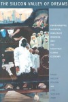 The Silicon Valley of Dreams: Environmental Injustice, Immigrant Workers, and the High-Tech Global Economy - David N. Pellow, Lisa Sun-Hee Park