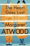 The Heart Goes Last: A Novel (Positron) - Margaret Atwood