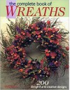 The Complete Book of Wreaths - Carol Taylor, Rob Pulleyn, Deborah Morgenthal, Leslie Dierks, Dawn Cusick